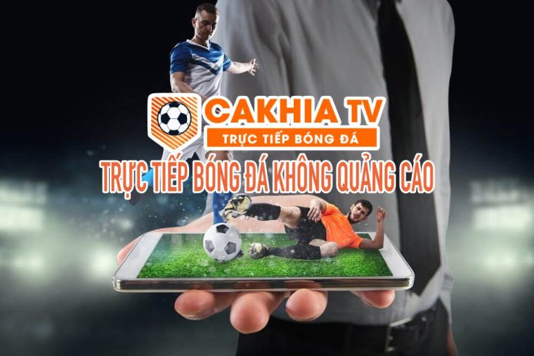 Cakhia TV - Kênh trực tiếp bóng đá Không QC Với Cakhia TV